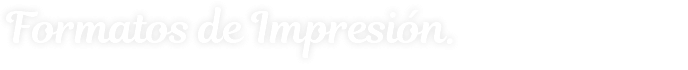 Formatos de Impresión.